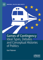 Games of Contingency: Ideal Types, Debates and Conceptual Histories of Politics 3032116694 Book Cover