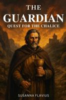 The Guardian: Quest For The Chalice B0G129TCQR Book Cover