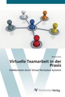 Virtuelle Teamarbeit in der Praxis: Kollaboration durch Virtual Workplace-Systeme 3639442148 Book Cover