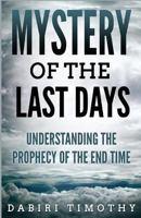 Mystery of the Last Days: Understanding the Prophecy of the End Time 1087852005 Book Cover