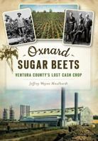 Oxnard Sugar Beets: Ventura County's Lost Cash Crop 1467136794 Book Cover