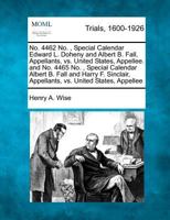 No. 4462 No. , Special Calendar Edward L. Doheny and Albert B. Fall, Appellants, vs. United States, Appellee. and No. 4465 No. , Special Calendar ... Appellants, vs. United States, Appellee 1275506887 Book Cover