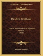 De Libris Terentianis: Quae Ad Recensionem Calliopianam Redeunt (1885) 1169599125 Book Cover