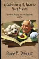 A Collection Of My Favorite Short Stories: Grandpas, Avocados, Golf Balls and More B0FH5H8Q4N Book Cover