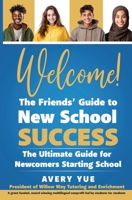 Welcome! The Friends' Guide to New School Success: The Ultimate Guide for Newcomers Starting School 1961986027 Book Cover