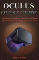 Oculus Quest Guide: A Complete User Guide to Master the New Oculus Quest All-in-one VR Gaming Headset in 1 Hour 1070841056 Book Cover