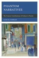 Phantom Narratives: The Unseen Contributions of Culture to Psyche 1442231890 Book Cover