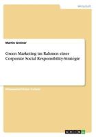 Green Marketing im Rahmen einer Corporate Social Responsibility-Strategie 3668100292 Book Cover