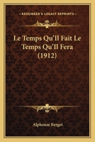 Le Temps Qu'Il Fait Le Temps Qu'Il Fera (1912) 1120473543 Book Cover