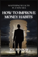 Mastering Wealth in a New Era:: How to Improve Money Habits in 2023 B0CH2NZD73 Book Cover