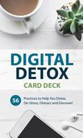 Digital Detox Card Deck: 56 Practices to Help You Detox, De-Stress, Distract and Discover 1683732227 Book Cover