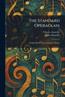 The Standard Operaglass: Detailed Plots of the Celebrated Operas 1025331893 Book Cover