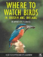 Where To Watch Birds In Britain and Ireland: A Birdwatcher's Guide (Birdwatchers Guide) 1843301520 Book Cover