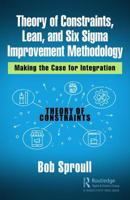 Theory of Constraints, Lean, and Six SIGMA Improvement Methodology: Making the Case for Integration 0367247097 Book Cover