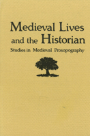Medieval Lives and the Historian: Studies in Medieval Prospography 0918720702 Book Cover