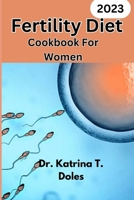 Fertility Diet Cookbook For Women: comprehensive guide for Healthy Recipes for Fertility B0CHL1QY82 Book Cover