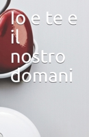 Io e te e il nostro domani B08VQZWFX6 Book Cover