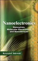 Nanoelectronics : Nanowires, Molecular Electronics, and Nanodevices 0071664483 Book Cover