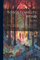 Todd's Complete Works: Containing Sunday School Teacher, Student's Manual, Simple Sketches, Great Cities, Truth Made Simple, Lectures To Children, And Index Rerum 1021298956 Book Cover