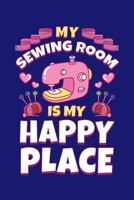My Sewing Room is My Happy Place: Sewing Journal, Sewer Notebook, Gift for Sewers Seamstress, Quilter Presents, Sew Quilting Planner 1713180596 Book Cover