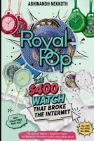 Royal Pop The $400 Watch That Broke the Internet: How One Timepiece Disrupted Luxury, Went Viral, and Changed the Way the World Thinks About Value B0H2J57KBF Book Cover