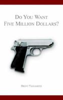 Do You Want Five Million Dollars? 159858149X Book Cover