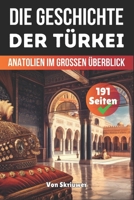 Die Geschichte der Türkei: Anatolien Im Grossen Überblick (Die Geschichte der Länder) (German Edition) B0FDWRS6ZT Book Cover