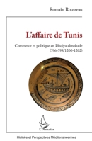 L’affaire de Tunis: Commerce et politique en Ifriqiya almohade (596-598/1200-1202) (Histoire Et Perspectives Méditerranéennes) (French Edition) 2336455609 Book Cover