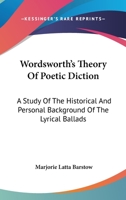 Wordsworth's Theory of Poetic Diction: A Study of the Historical and Personal Background of the Lyrical Ballads (Yale Studies in English, 57.) 1021485047 Book Cover