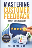 MASTERING CUSTOMER FEEDBACK: 10 tips to boost response rate B0CJBCFW6T Book Cover