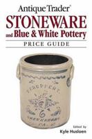 Antique Trader Stoneware and Blue & White Pottery Price Guide