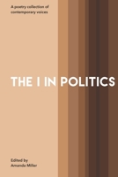 The I In Politics: A Poetry Collection of Contemporary Voices 0578791099 Book Cover