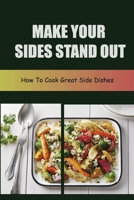Make Your Sides Stand Out: How To Cook Great Side Dishes B09S6BF8VS Book Cover
