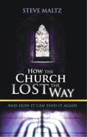 How the Church Lost the Way: And How it Can Find it Again 0956229603 Book Cover