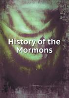 Life Among the Mormons or the Religious, Social, and Political History of the Mormons From Their Origins to the Present Time 1275775845 Book Cover