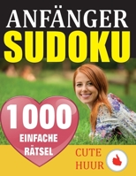 1000 Anfänger Sudoku Rätsel: Rätselbuch mit Lösungen - Verringern Sie Ihr Gehirnalter, verbessern Sie Ihr Gedächtnis und Ihre Achtsamkeit - Einfache ... für absolute Anfänger (German Edition) 9527278252 Book Cover