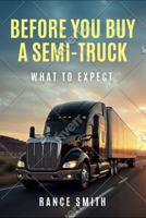Before You Buy a Semi-Truck What to Expect B0H77KX67K Book Cover