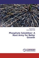 Phosphate Solubilizer: A Root Army for Better Growth 6200302189 Book Cover