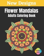 Flower Mandalas - Adults Coloring Book: Easy Flower Mandalas White Background Adult Coloring Book, 50 Mandalas For Adults Stress Relaxation Coloring ... Flowers, Large Print, One Sided Printing B08HRZSYVD Book Cover