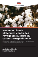 Nouvelle chimie Molécules contre les ravageurs suceurs du coton transgénique Bt: Nouveau groupe d'insecticides contre les ravageurs suceurs du coton transgénique Bt (French Edition) 6207668456 Book Cover