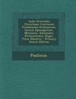 India Orientalis Christiana: Continens Fundationes Ecclesiarum, Seriem Episcoporum, Missiones, Schismata, Persecutiones, Reges, Viros Illustres 1289532850 Book Cover