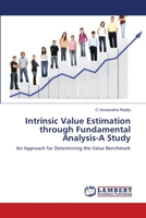 Intrinsic Value Estimation through Fundamental Analysis-A Study: An Approach for Determining the Value Benchmark 3659133574 Book Cover