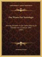 Das Wesen der Soziologie: Vortrag, gehalten in der Gehe Stiftung zu Dresden am 12 Januar 1907 1169484379 Book Cover