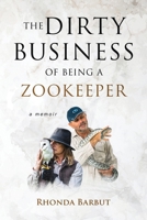 The Dirty Business of Being a Zookeeper 1764132505 Book Cover