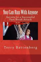 You Can Run With Anyone: Secrets to a Successful Fast Break Attack 1984965654 Book Cover