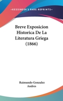 Breve Exposicion Historica De La Literatura Griega (1866) 1246511894 Book Cover