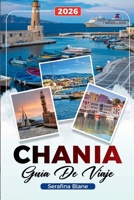 Guía de Viaje Chania 2026: Descubre gemas ocultas, monumentos históricos, consejos de viaje y experiencias vacacionales inolvidables B0FVDXJ6LJ Book Cover