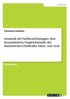 Semantik der Farbbezeichnungen. Eine korpusbasierte Vergleichsstudie der franz�sischen Farblexika und 3668184755 Book Cover