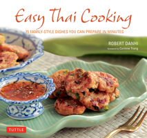 Easy Thai Cooking: 75 Family-Style Dishes You Can Prepare in Minutes 0804841799 Book Cover