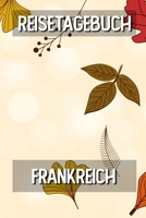 Reisetagebuch Frankreich: Reisejournal für den Urlaub - inkl. Packliste | Erinnerungsbuch für Sehenswürdigkeiten & Ausflüge | Notizbuch als Geschenk, Abschiedsgeschenk (German Edition) 1696286018 Book Cover